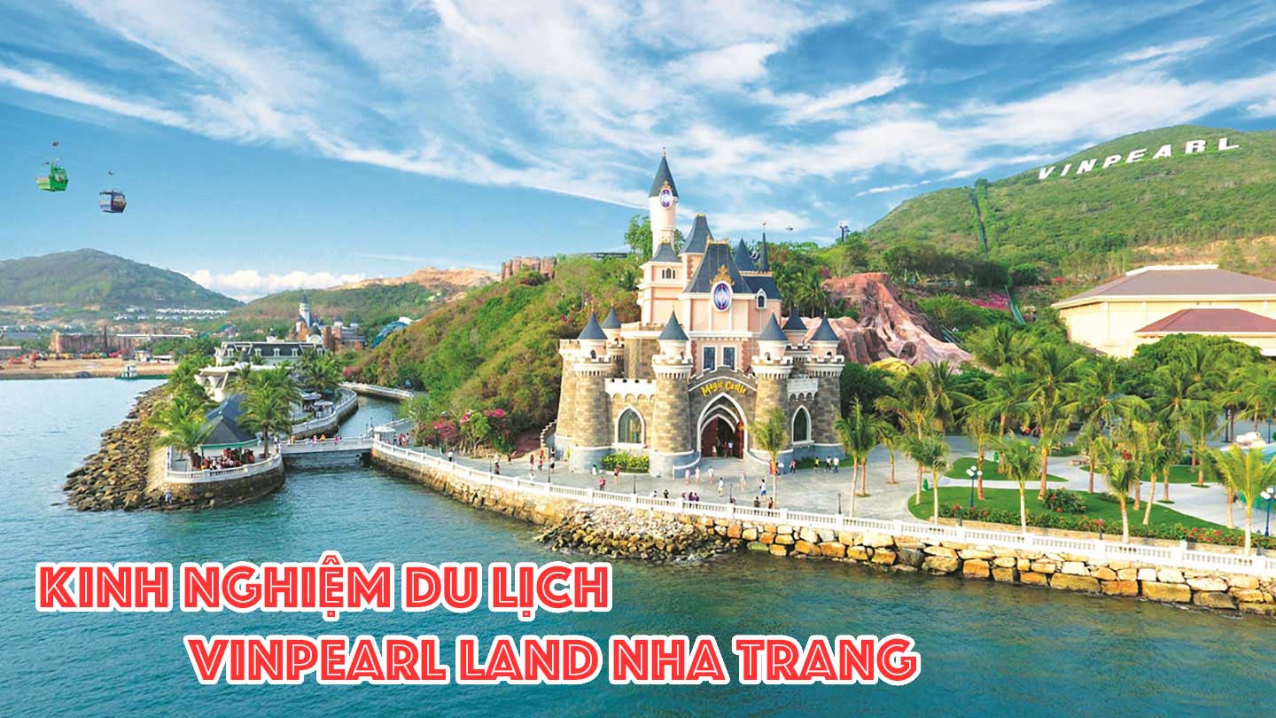 Một số kinh nghiệm vui chơi tại Vinpearl Land Nha Trang .